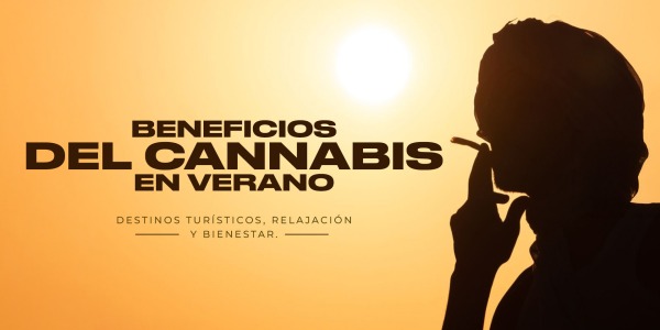 Beneficios del Cannabis en Verano: Destinos Turísticos, Relajación y Bienestar.